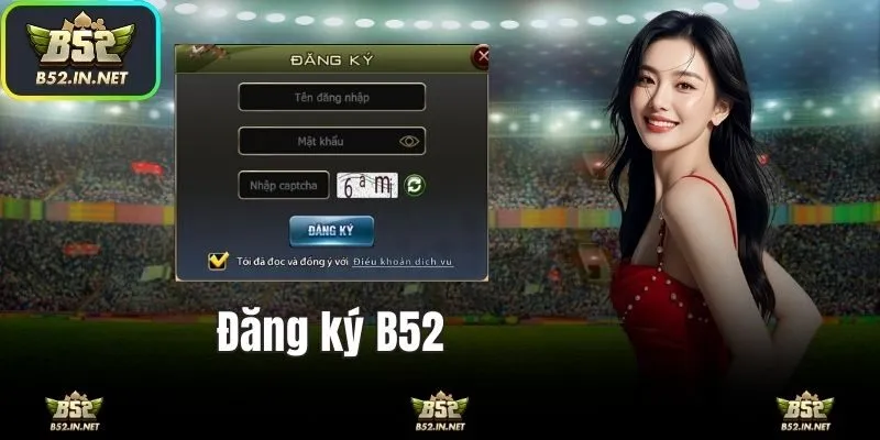 Hướng dẫn các bước đăng ký B52 dễ dàng nhất 2025