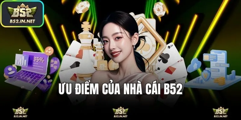 Ưu điểm của nhà cái B52 so với nền tảng khác