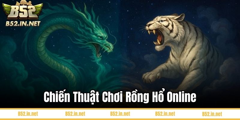 Chiến Thuật Chơi Rồng Hổ Online